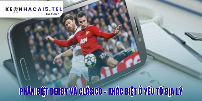 Derby bóng đá là gì? những trận derby kinh điển khác Clásico